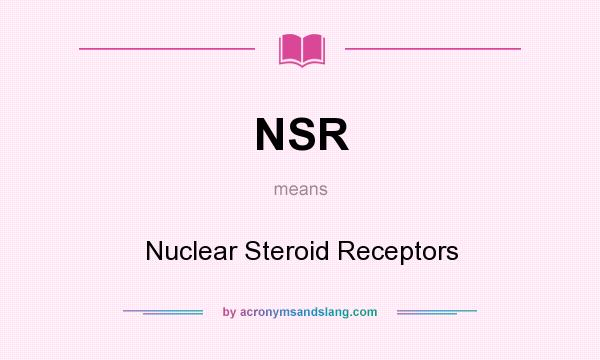 What does NSR mean? It stands for Nuclear Steroid Receptors