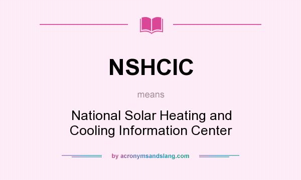 What does NSHCIC mean? It stands for National Solar Heating and Cooling Information Center
