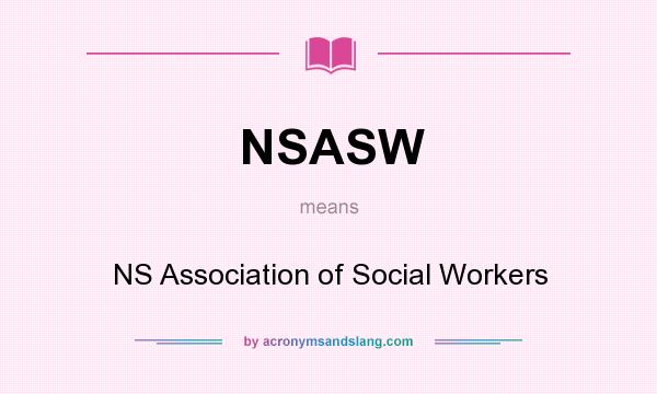 What does NSASW mean? It stands for NS Association of Social Workers