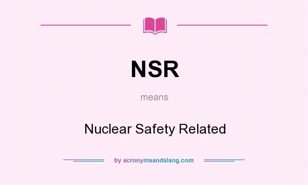What does NSR mean? It stands for Nuclear Safety Related