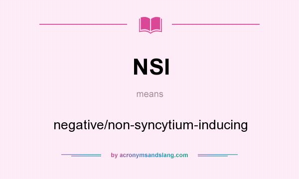 What does NSI mean? It stands for negative/non-syncytium-inducing