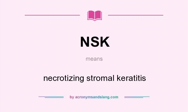 What does NSK mean? It stands for necrotizing stromal keratitis