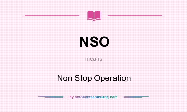 What does NSO mean? It stands for Non Stop Operation