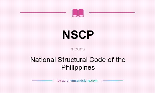 What does NSCP mean? It stands for National Structural Code of the Philippines