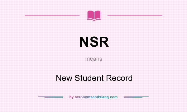 What does NSR mean? It stands for New Student Record