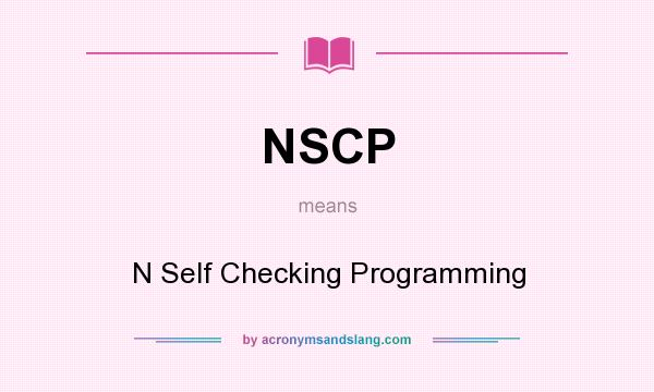 What does NSCP mean? It stands for N Self Checking Programming