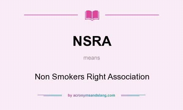 What does NSRA mean? It stands for Non Smokers Right Association