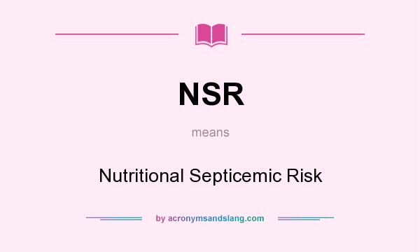 What does NSR mean? It stands for Nutritional Septicemic Risk