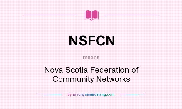 What does NSFCN mean? It stands for Nova Scotia Federation of Community Networks
