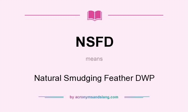 What does NSFD mean? It stands for Natural Smudging Feather DWP