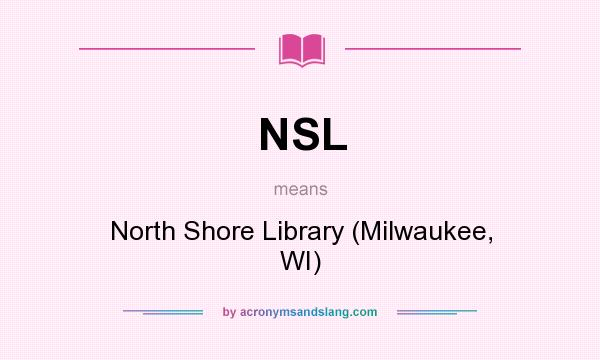 What does NSL mean? It stands for North Shore Library (Milwaukee, WI)