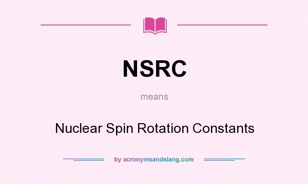 What does NSRC mean? It stands for Nuclear Spin Rotation Constants