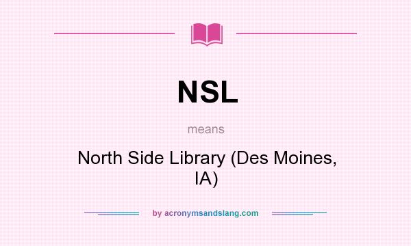 What does NSL mean? It stands for North Side Library (Des Moines, IA)