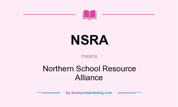 What does NSRA mean? It stands for Northern School Resource Alliance