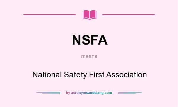What does NSFA mean? It stands for National Safety First Association