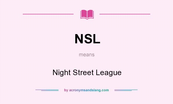What does NSL mean? It stands for Night Street League