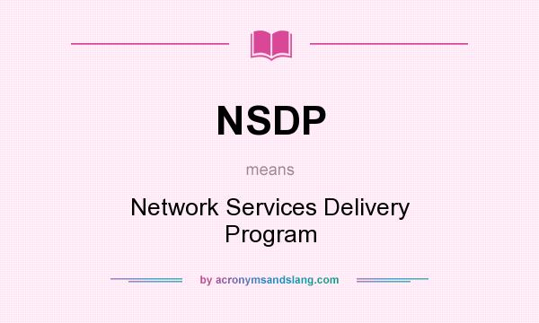 What does NSDP mean? It stands for Network Services Delivery Program
