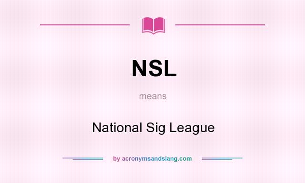 What does NSL mean? It stands for National Sig League