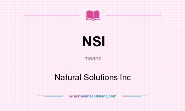 What does NSI mean? It stands for Natural Solutions Inc