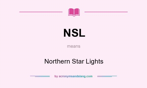 What does NSL mean? It stands for Northern Star Lights