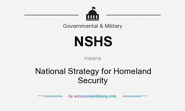 What does NSHS mean? It stands for National Strategy for Homeland Security