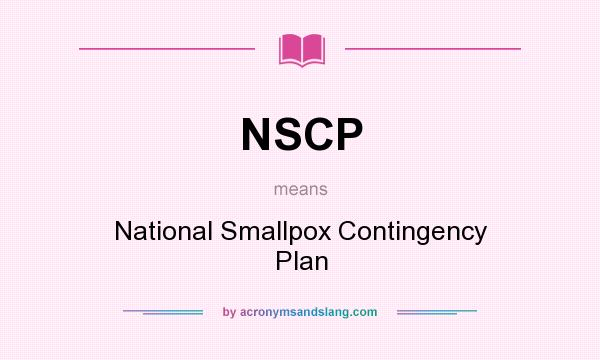 What does NSCP mean? It stands for National Smallpox Contingency Plan