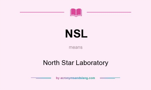 What does NSL mean? It stands for North Star Laboratory