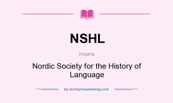 What does NSHL mean? It stands for Nordic Society for the History of Language