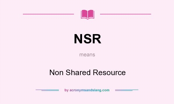 What does NSR mean? It stands for Non Shared Resource