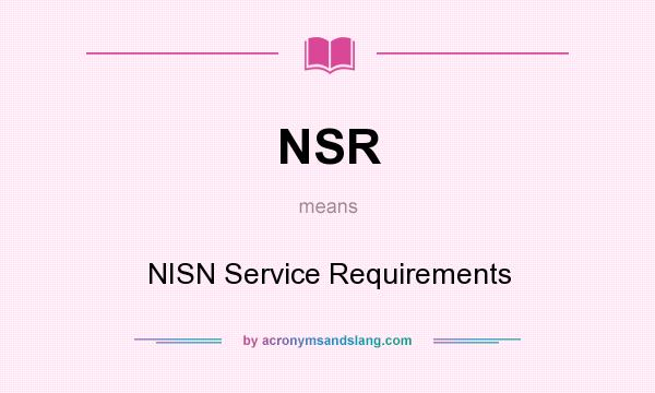 What does NSR mean? It stands for NISN Service Requirements