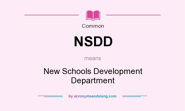 What does NSDD mean? It stands for New Schools Development Department
