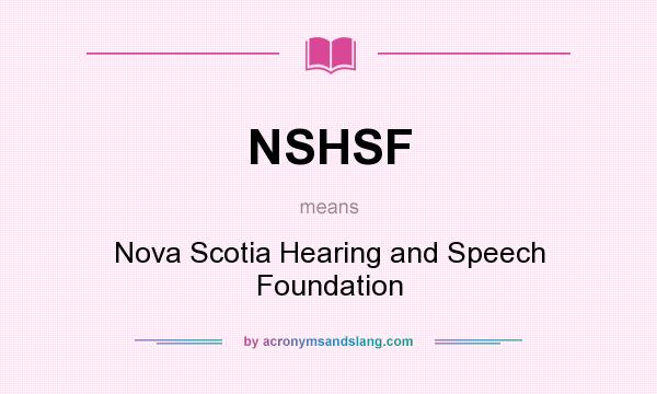What does NSHSF mean? It stands for Nova Scotia Hearing and Speech Foundation