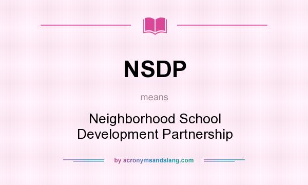 What does NSDP mean? It stands for Neighborhood School Development Partnership