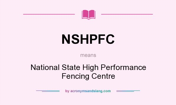 What does NSHPFC mean? It stands for National State High Performance Fencing Centre