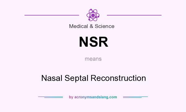 What does NSR mean? It stands for Nasal Septal Reconstruction