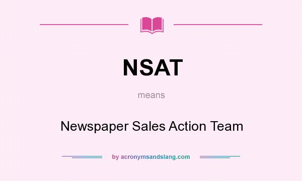 What does NSAT mean? It stands for Newspaper Sales Action Team