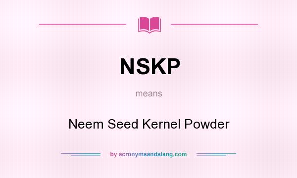 What does NSKP mean? It stands for Neem Seed Kernel Powder