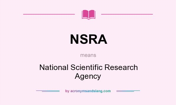 What does NSRA mean? It stands for National Scientific Research Agency