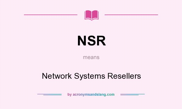 What does NSR mean? It stands for Network Systems Resellers