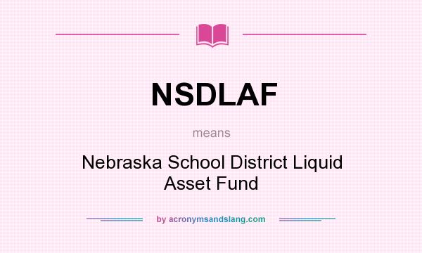 What does NSDLAF mean? It stands for Nebraska School District Liquid Asset Fund