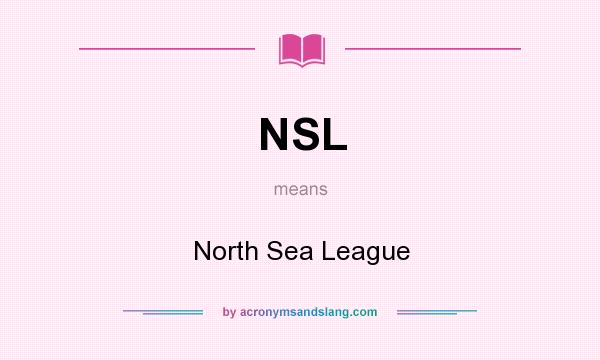 What does NSL mean? It stands for North Sea League