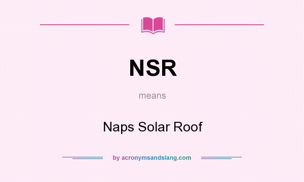 What does NSR mean? It stands for Naps Solar Roof