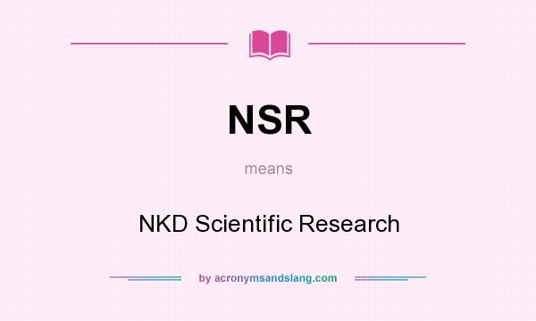 What does NSR mean? It stands for NKD Scientific Research