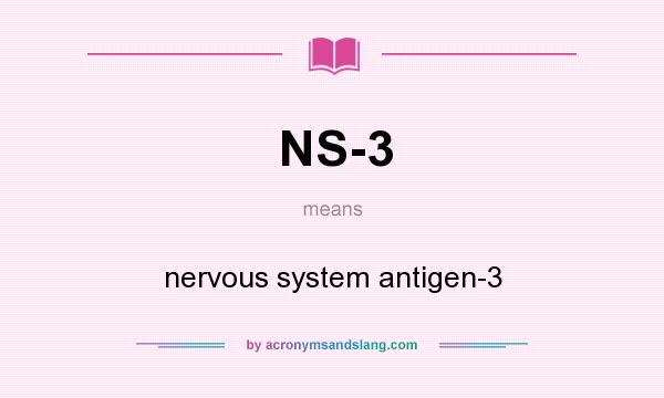 What does NS-3 mean? It stands for nervous system antigen-3
