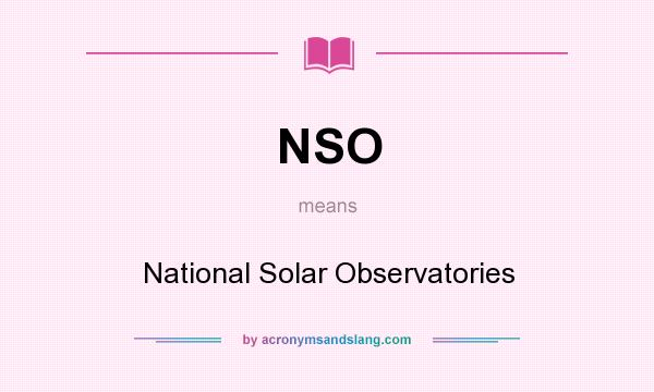 What does NSO mean? It stands for National Solar Observatories