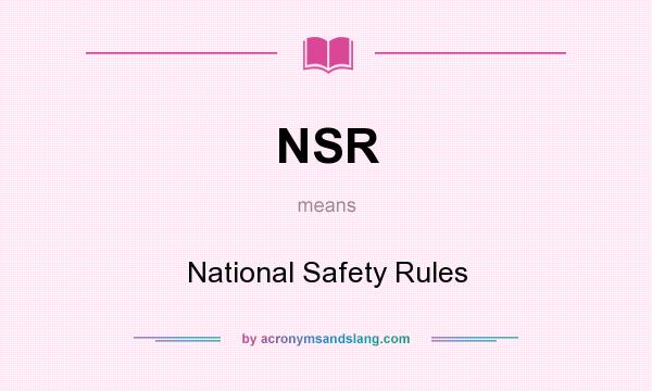 What does NSR mean? It stands for National Safety Rules