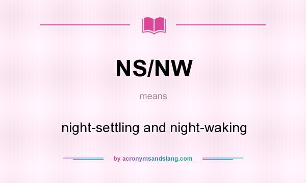 What does NS/NW mean? It stands for night-settling and night-waking