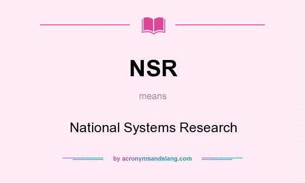 What does NSR mean? It stands for National Systems Research