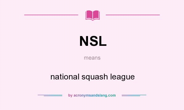 What does NSL mean? It stands for national squash league