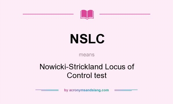 What does NSLC mean? It stands for Nowicki-Strickland Locus of Control test